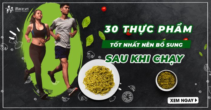 30 thuc pham nen bo sung sau khi chay